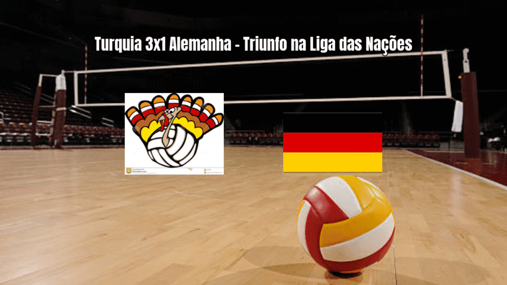 Turquia vence Alemanha por 3x1 na Liga das Nações de Vôlei