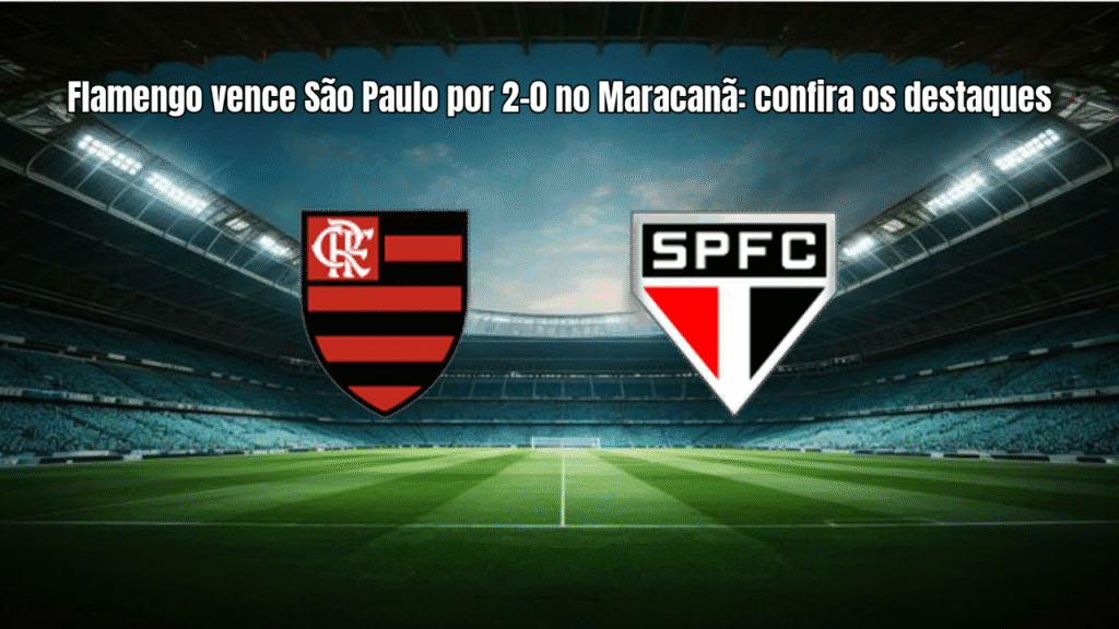 Flamengo vence São Paulo por 2-0 no Maracanã: confira os destaques