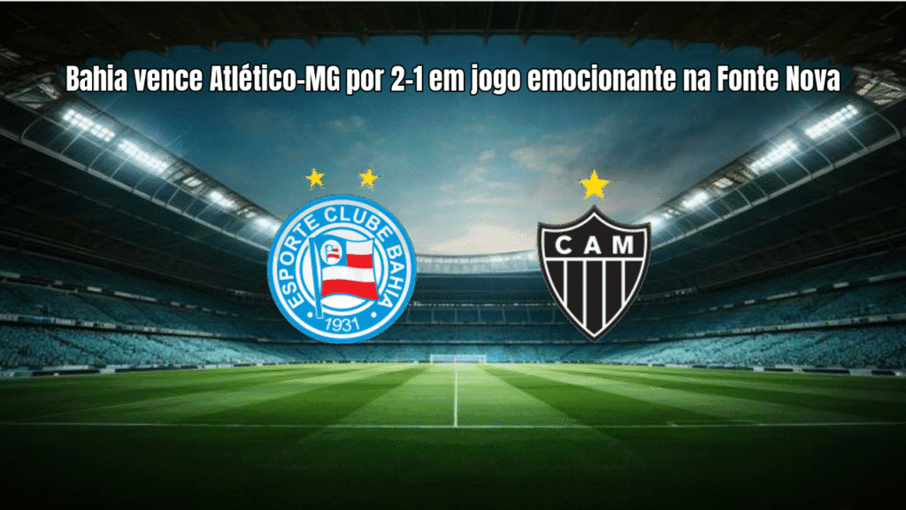 Bahia vence Atlético-MG por 2-1 em jogo emocionante na Fonte Nova