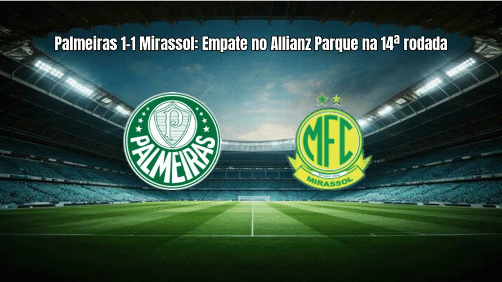 Palmeiras 1-1 Mirassol: Empate no Allianz Parque na 14ª rodada