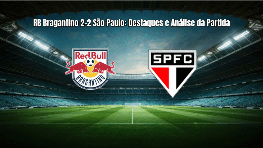 RB Bragantino 2-2 São Paulo: Destaques e Análise da Partida