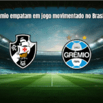 Vasco e Grêmio empatam em jogo movimentado no Brasileirão 2025