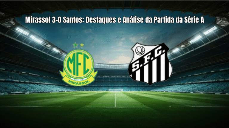 Mirassol 3-0 Santos: Destaques e Análise da Partida da Série A
