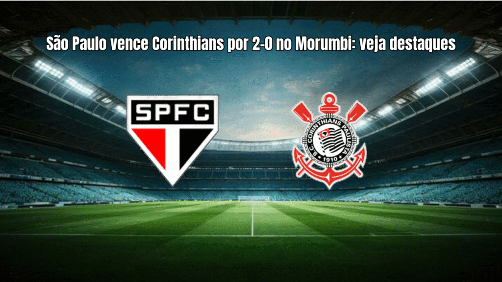 São Paulo vence Corinthians por 2-0 no Morumbi: veja destaques