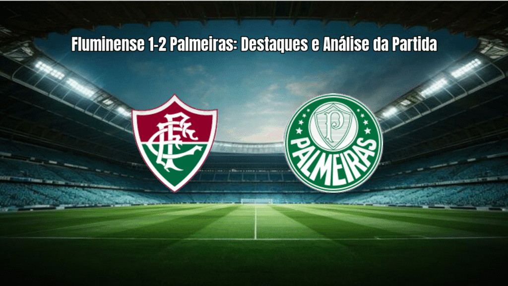 Fluminense 1-2 Palmeiras: Destaques e Análise da Partida