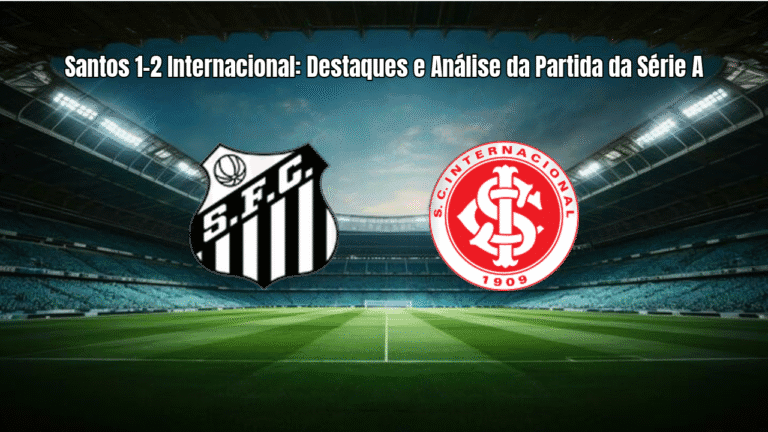 Santos 1-2 Internacional: Destaques e Análise da Partida da Série A
