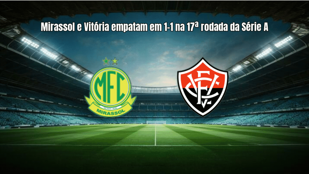 Mirassol e Vitória empatam em 1-1 na 17ª rodada da Série A