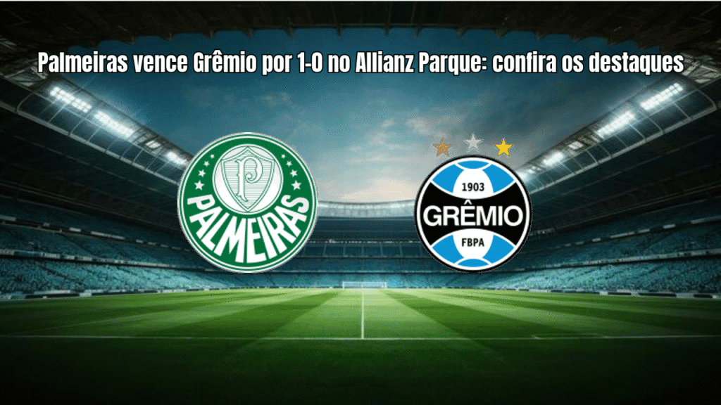 Palmeiras vence Grêmio por 1-0 no Allianz Parque: confira os destaques