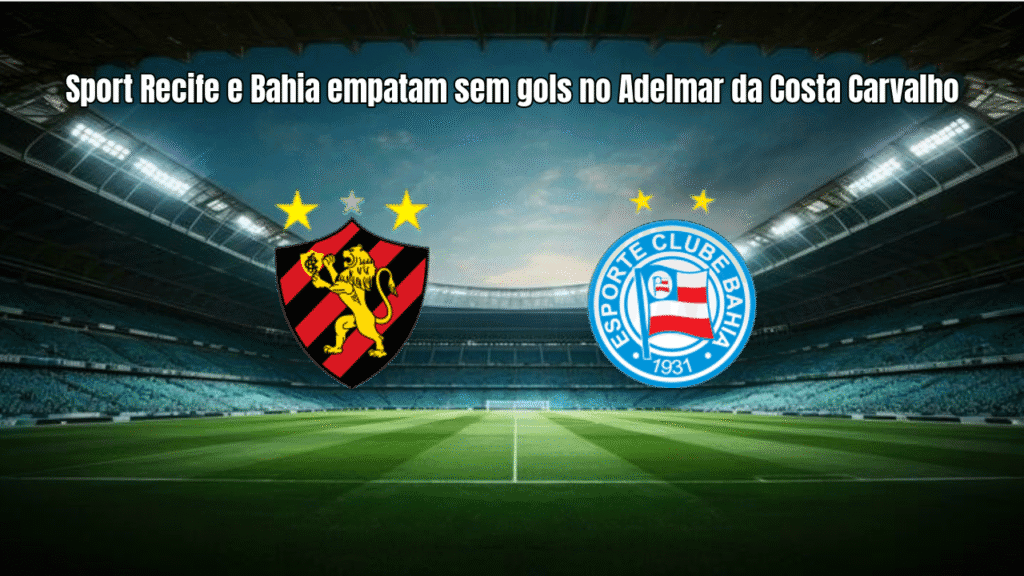 Sport Recife e Bahia empatam sem gols no Adelmar da Costa Carvalho