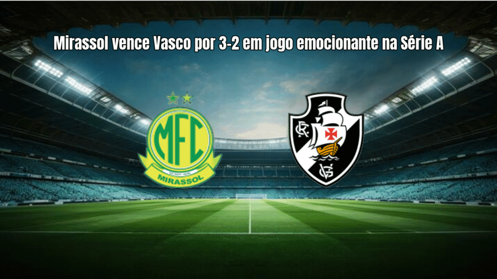 Mirassol vence Vasco por 3-2 em jogo emocionante na Série A