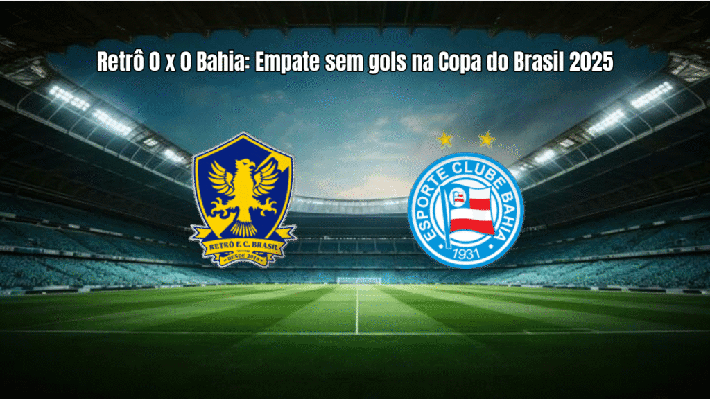 Retrô 0 x 0 Bahia: Empate sem gols na Copa do Brasil 2025
