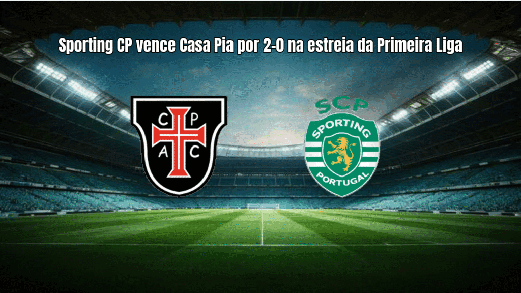 Sporting CP vence Casa Pia por 2-0 na estreia da Primeira Liga