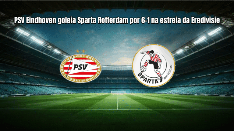 PSV Eindhoven goleia Sparta Rotterdam por 6-1 na estreia da Eredivisie
