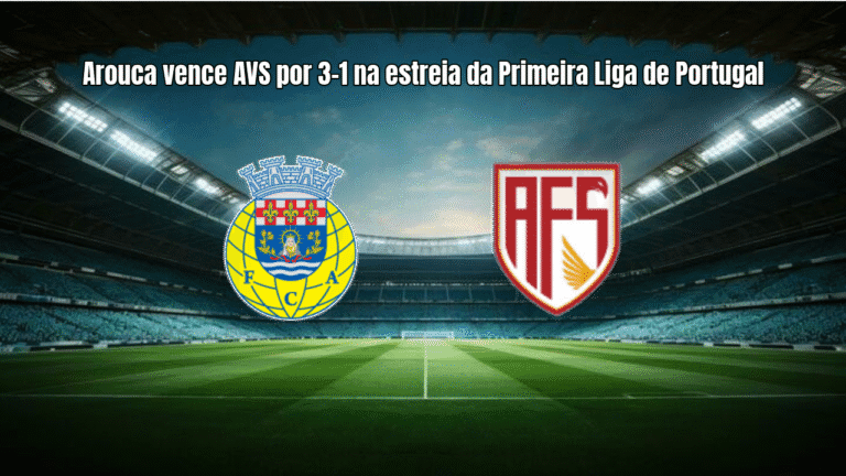 Arouca vence AVS por 3-1 na estreia da Primeira Liga de Portugal