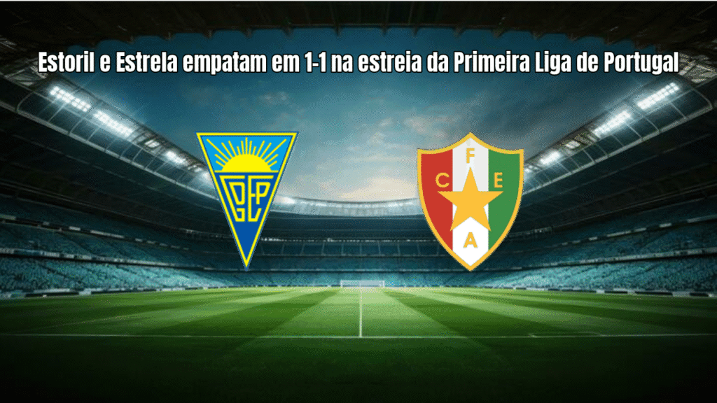 Estoril e Estrela empatam em 1-1 na estreia da Primeira Liga de Portugal