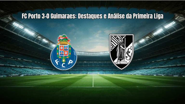 FC Porto 3-0 Guimaraes: Destaques e Análise da Primeira Liga