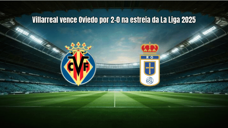 Villarreal vence Oviedo por 2-0 na estreia da La Liga 2025