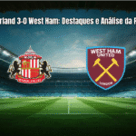 Sunderland 3-0 West Ham: Destaques e Análise da Partida