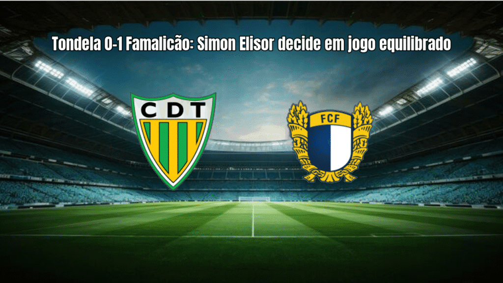 Tondela 0-1 Famalicão: Simon Elisor decide em jogo equilibrado