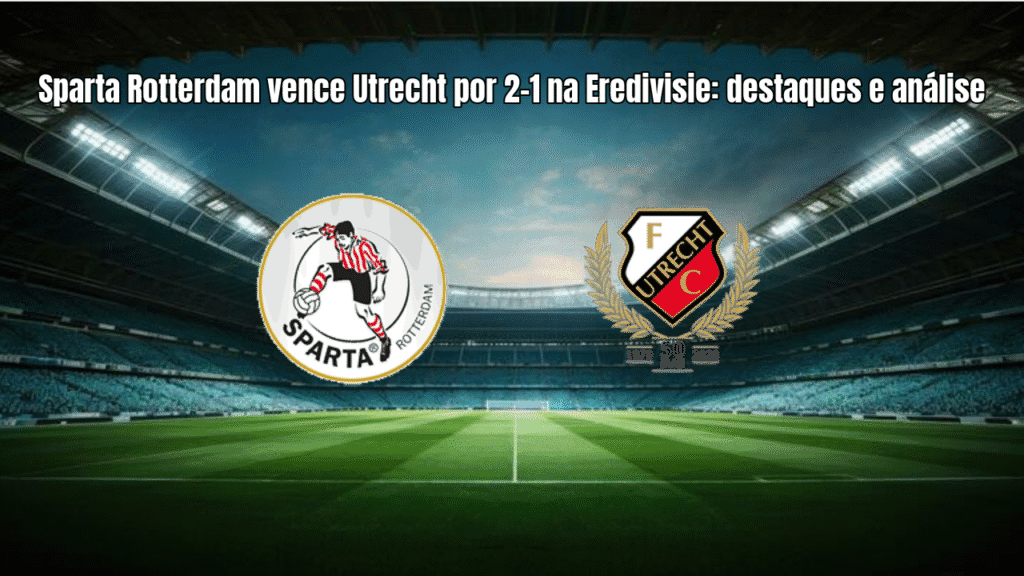 Sparta Rotterdam vence Utrecht por 2-1 na Eredivisie: destaques e análise
