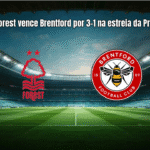 Nottingham Forest vence Brentford por 3-1 na estreia da Premier League