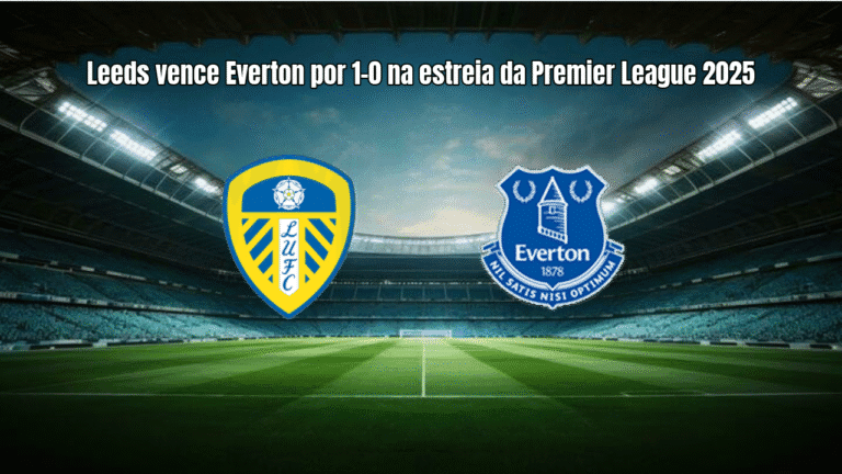 Leeds vence Everton por 1-0 na estreia da Premier League 2025