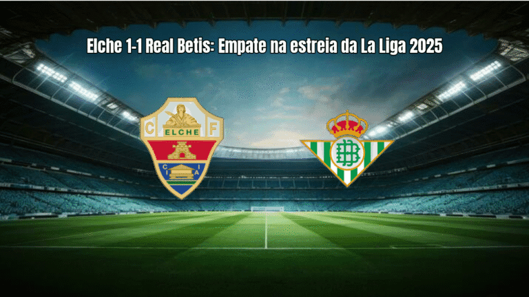 Elche 1-1 Real Betis: Empate na estreia da La Liga 2025