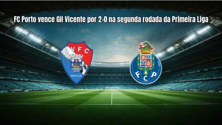 FC Porto vence Gil Vicente por 2-0 na segunda rodada da Primeira Liga