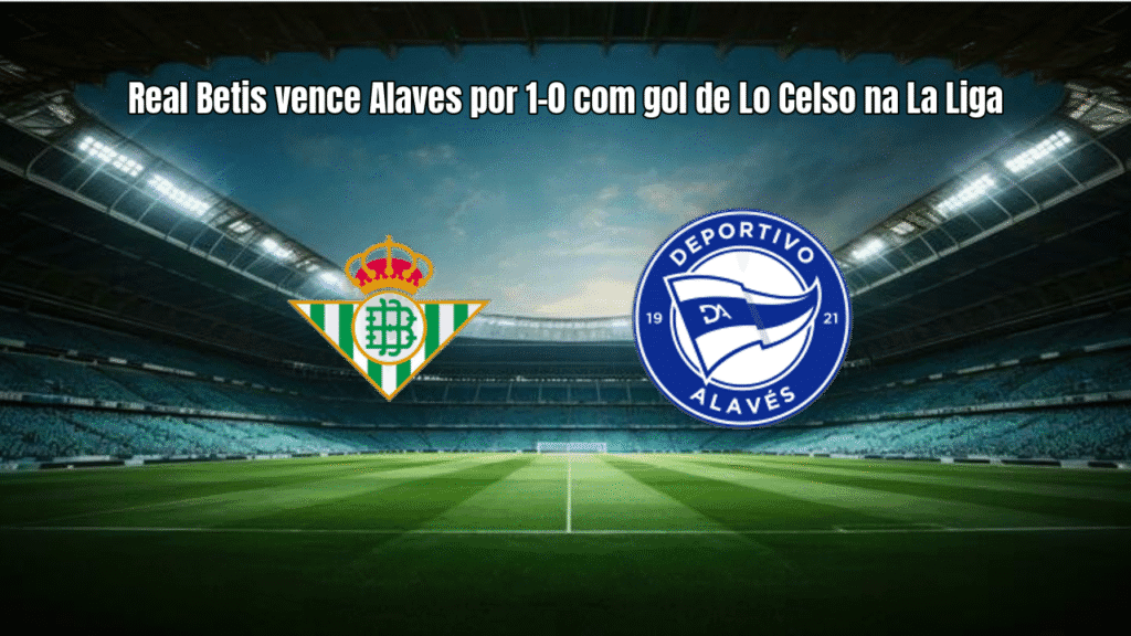 Real Betis vence Alaves por 1-0 com gol de Lo Celso na La Liga