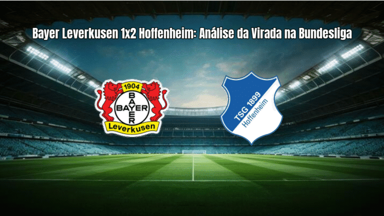 Bayer Leverkusen 1x2 Hoffenheim: Análise da Virada na Bundesliga