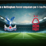 Crystal Palace e Nottingham Forest empatam por 1-1 na Premier League
