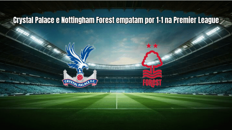 Crystal Palace e Nottingham Forest empatam por 1-1 na Premier League