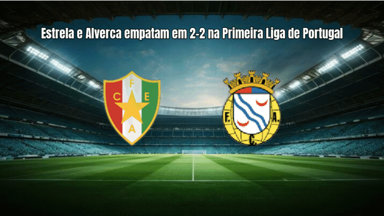 Estrela e Alverca empatam em 2-2 na Primeira Liga de Portugal