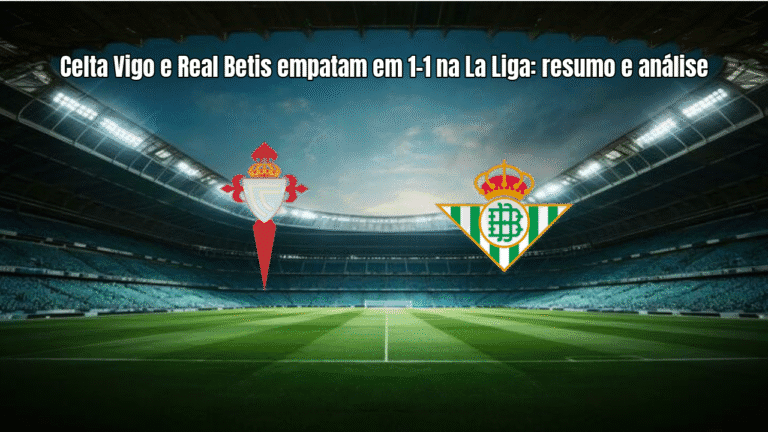 Celta Vigo e Real Betis empatam em 1-1 na La Liga: resumo e análise