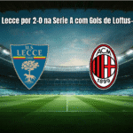 AC Milan Vence Lecce por 2-0 na Serie A com Gols de Loftus-Cheek e Pulisic