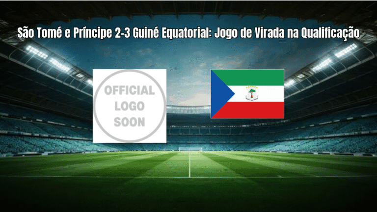 São Tomé e Príncipe 2-3 Guiné Equatorial: Jogo de Virada na Qualificação