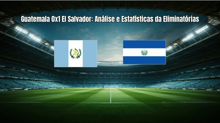 Guatemala 0x1 El Salvador: Análise e Estatísticas da Eliminatórias