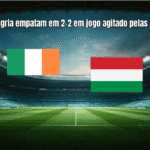 Irlanda e Hungria empatam em 2-2 em jogo agitado pelas Eliminatórias