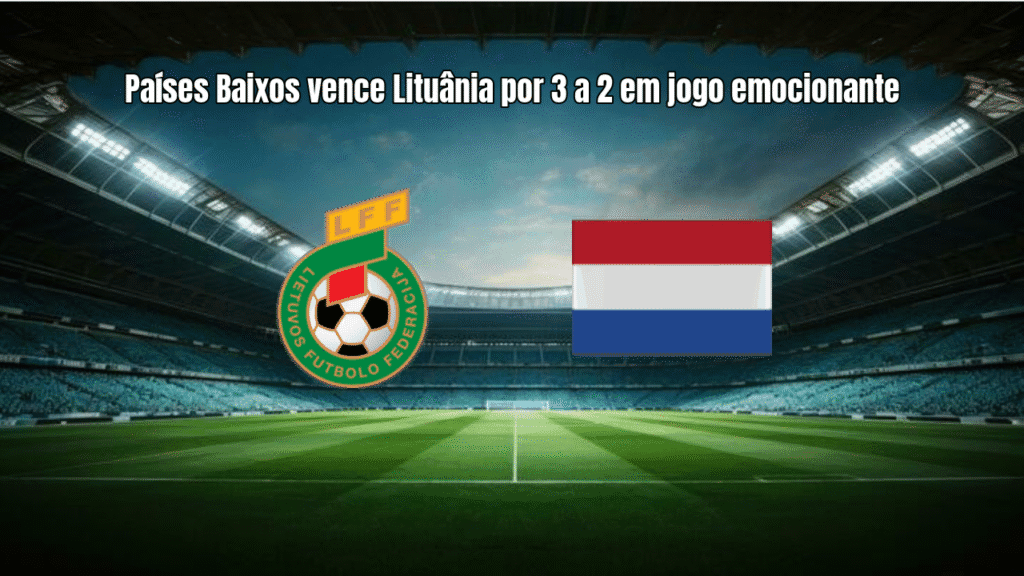 Países Baixos vence Lituânia por 3 a 2 em jogo emocionante