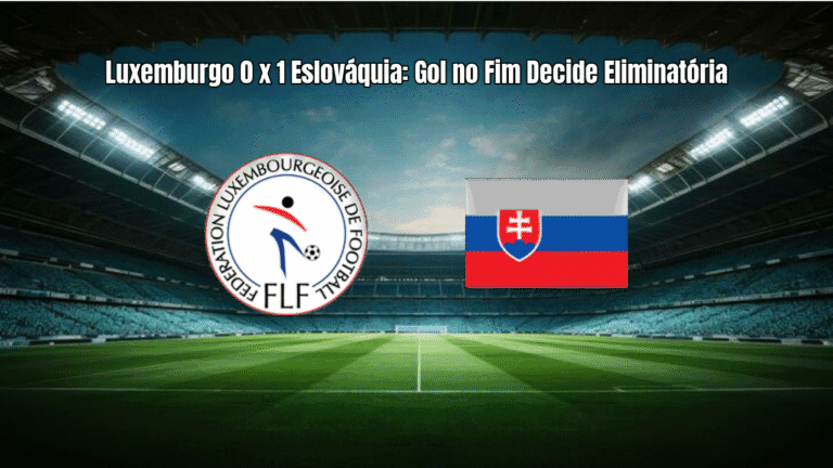 Luxemburgo 0 x 1 Eslováquia: Gol no Fim Decide Eliminatória