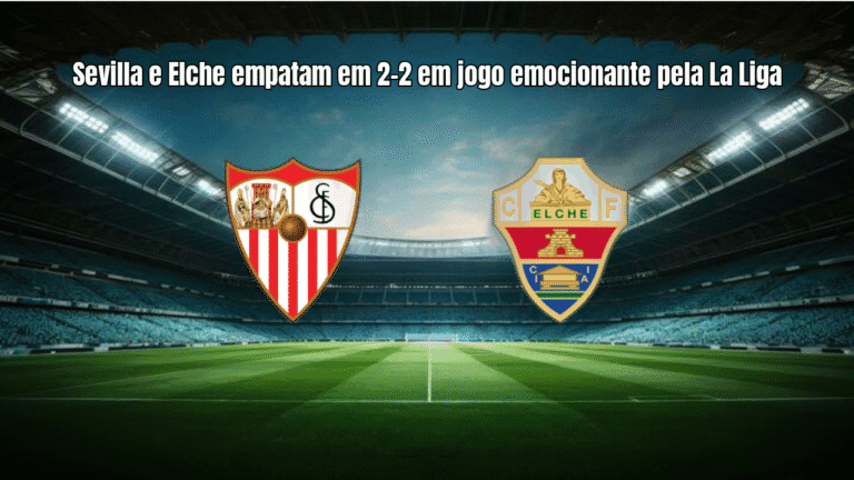 Sevilla e Elche empatam em 2-2 em jogo emocionante pela La Liga
