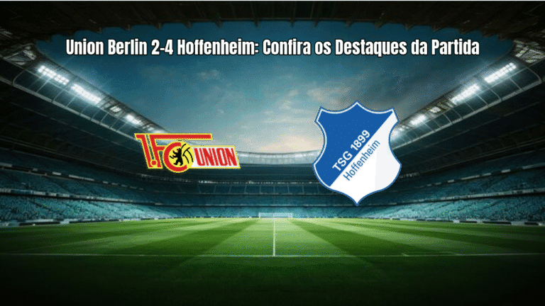 Union Berlin 2-4 Hoffenheim: Confira os Destaques da Partida