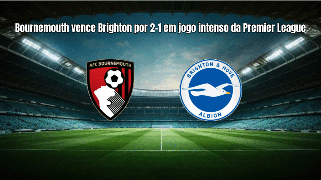 Bournemouth vence Brighton por 2-1 em jogo intenso da Premier League