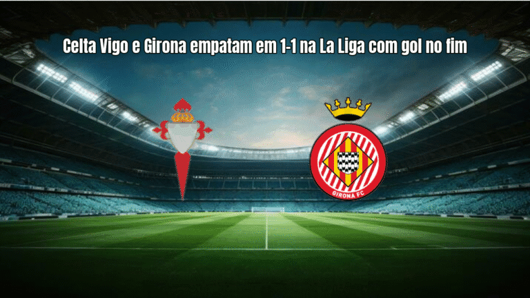 Celta Vigo e Girona empatam em 1-1 na La Liga com gol no fim