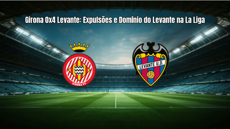 Girona 0x4 Levante: Expulsões e Domínio do Levante na La Liga