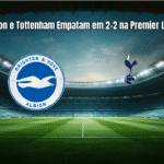 Brighton e Tottenham Empatam em 2-2 na Premier League
