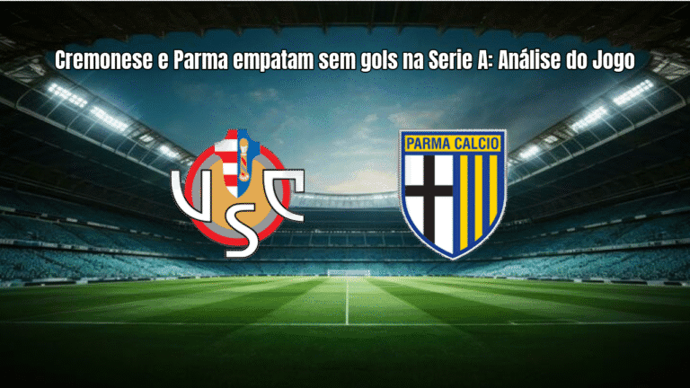 Cremonese e Parma empatam sem gols na Serie A: Análise do Jogo