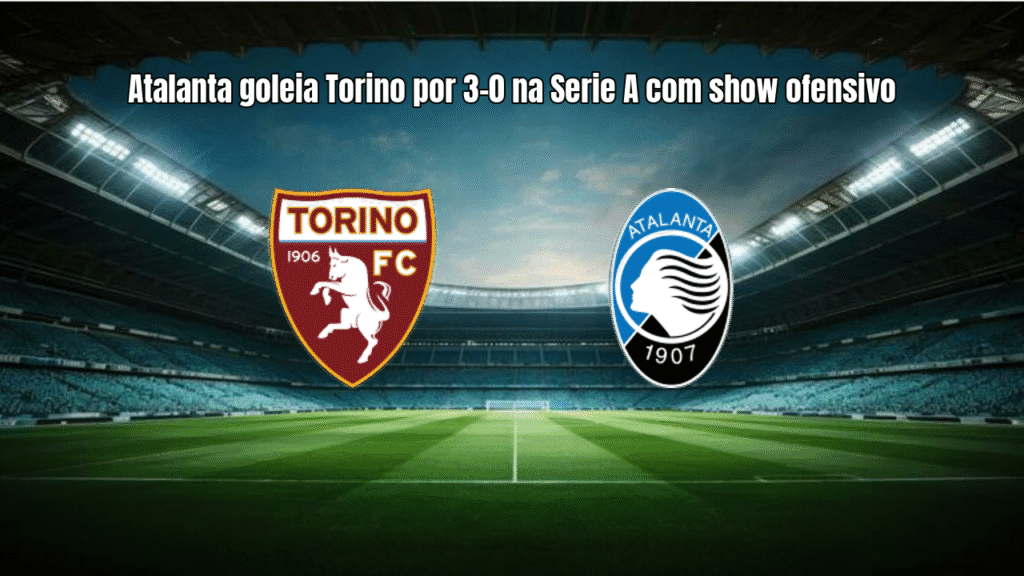 Atalanta goleia Torino por 3-0 na Serie A com show ofensivo