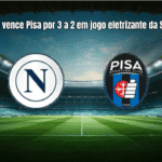 Napoli vence Pisa por 3 a 2 em jogo eletrizante da Serie A