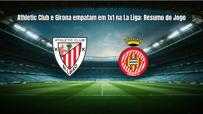 Athletic Club e Girona empatam em 1x1 na La Liga: Resumo do Jogo
